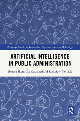Artificial Intelligence in Public Administration - Bożena Skotnicka-Zasadzień, Radosław Wolniak