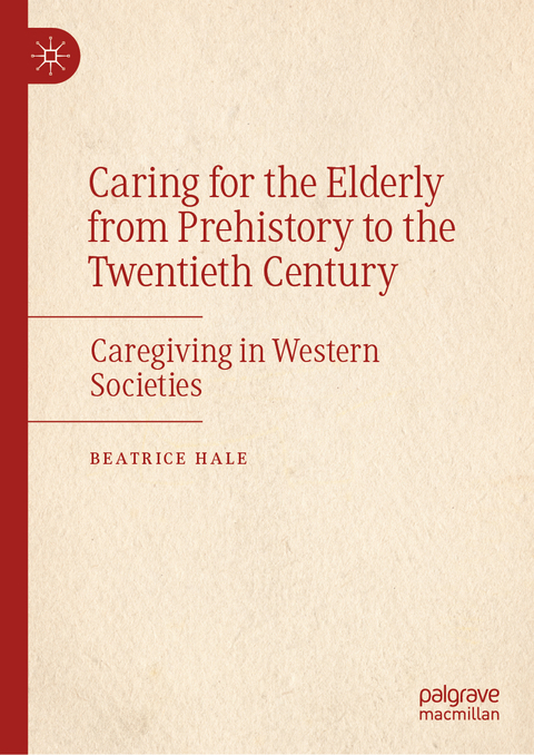 Caring for the Elderly from Prehistory to the Twentieth Century - Beatrice Hale