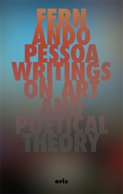 Writings on Art and Poetical Theory - Fernando Pessoa