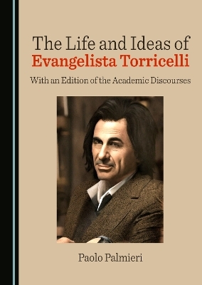 The Life and Ideas of Evangelista Torricelli - Paolo Palmieri