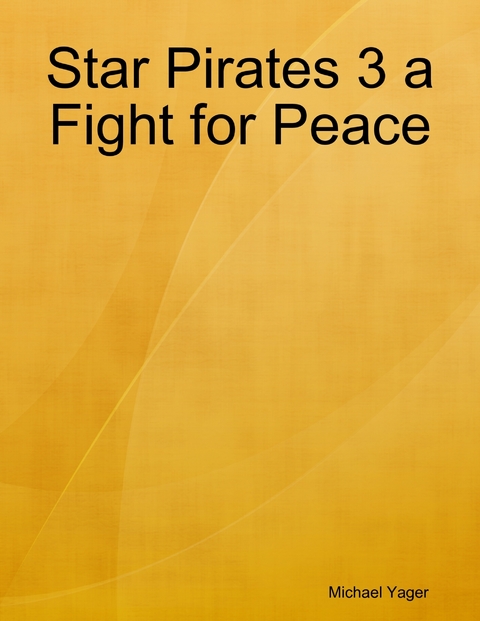 Star Pirates 3 a Fight for Peace -  Michael Yager