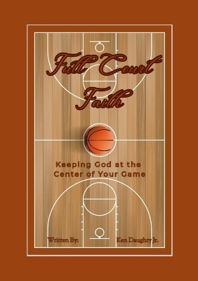 Full Court Faith - Ken Daughty  Jr