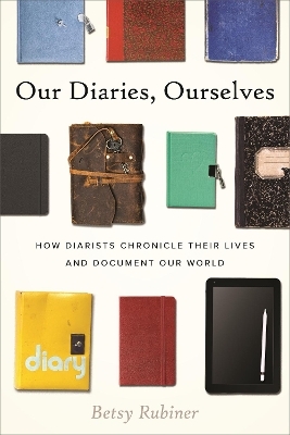 Our Diaries, Ourselves - Betsy Rubiner