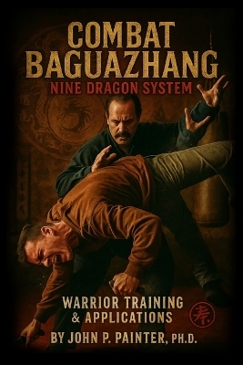 Combat Bazuazhang Nine Dragon System Volume 2 - John Painter