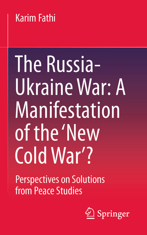 The Russia-Ukraine War: A Manifestation of the &lsquo;New Cold War&rsquo;? - Karim Fathi