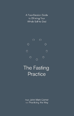 The Fasting Practice - John Mark Comer