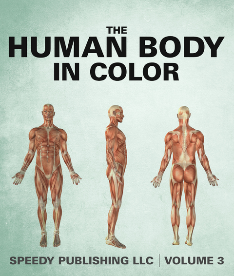 The Human Body In Color Volume 3 - Speedy Publishing