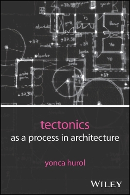 Tectonics as a Process in Architecture - Yonca Hurol
