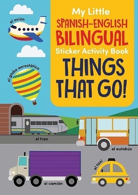 My Little Spanish-English Bilingual Sticker Activity Book: Things That Go!