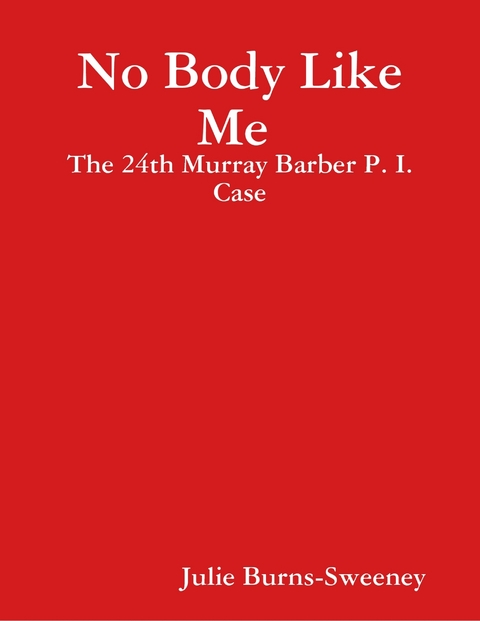 No Body Like Me : The 24th Murray Barber P. I. Case -  Julie Burns-Sweeney