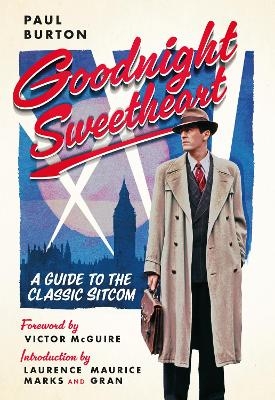 Goodnight Sweetheart: A Guide to the Classic Sitcom - Paul Burton
