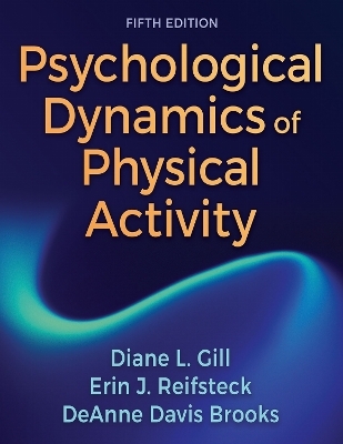 Psychological Dynamics of Physical Activity - Diane L. Gill, Erin J. Reifsteck, DeAnne Davis Brooks