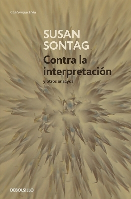 Contra la interpretaci&oacute;n y otros ensayos / Against Interpretation: and Other Essays - Susan Sontag