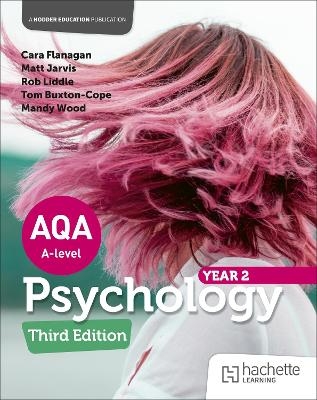 AQA Psychology for A Level: Year 2 Third edition - Cara Flanagan, Matt Jarvis, Rob Liddle, Mandy Wood, Tom Buxton-Cope