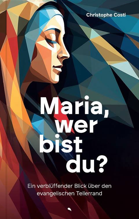 Maria, wer bist du? - Christophe L. P. Costi