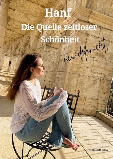 Hanf: Die Quelle zeitloser Sch&ouml;nheit neu definiert - Julia Schaulow