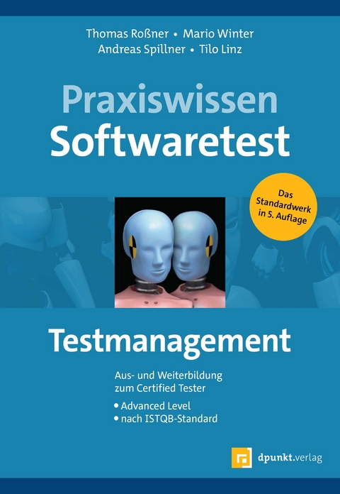 Praxiswissen Softwaretest – Testmanagement - Thomas Roßner, Mario Winter, Andreas Spillner, Thomas Linz