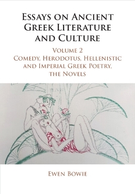 Essays on Ancient Greek Literature and Culture: Volume 2, Comedy, Herodotus, Hellenistic and Imperial Greek Poetry, the Novels