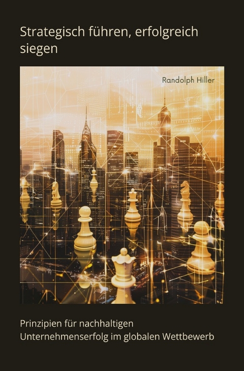 Strategisch f&uuml;hren, erfolgreich siegen - Randolph Hiller