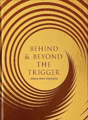 Behind & Beyond the Trigger - John Robinson