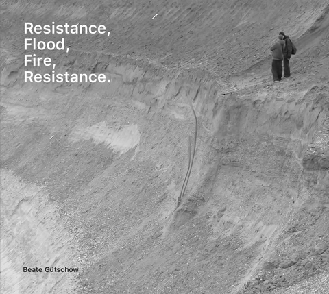 Beate Gütschow: resistance, flood, fire, resistance. - 