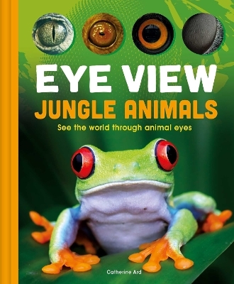 Eye View: Jungle Animals -  Weldon Owen, Catherine Ard