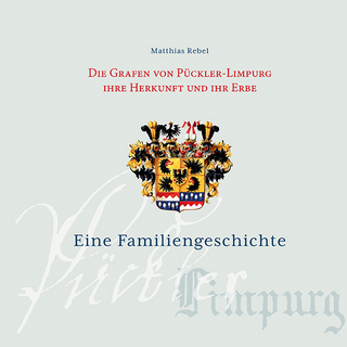 Die Grafen von Pückler-Limpurg. Ihre Herkunft und ihr Erbe