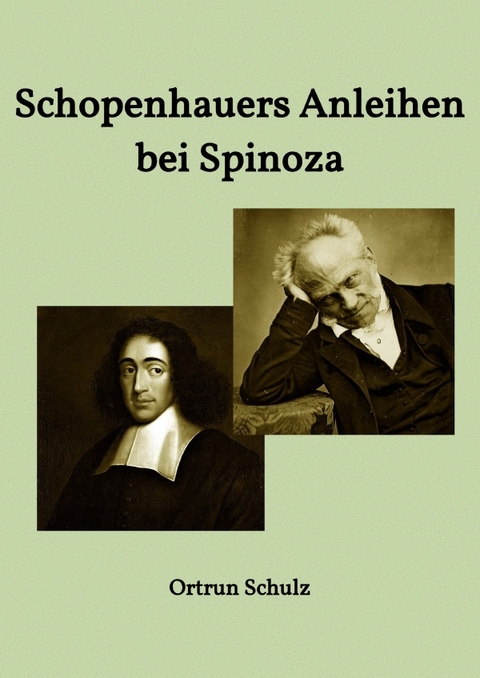 Schopenhauers Anleihen bei Spinoza - Ortrun Schulz