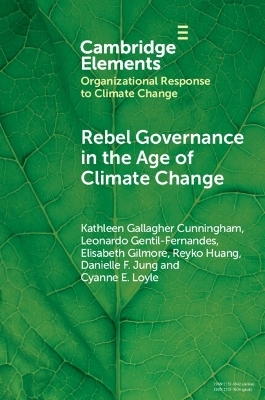 Rebel Governance in the Age of Climate Change - Kathleen Gallagher Cunningham, Leonardo Gentil-Fernandes, Elisabeth Gilmore, Reyko Huang, Danielle F. Jung