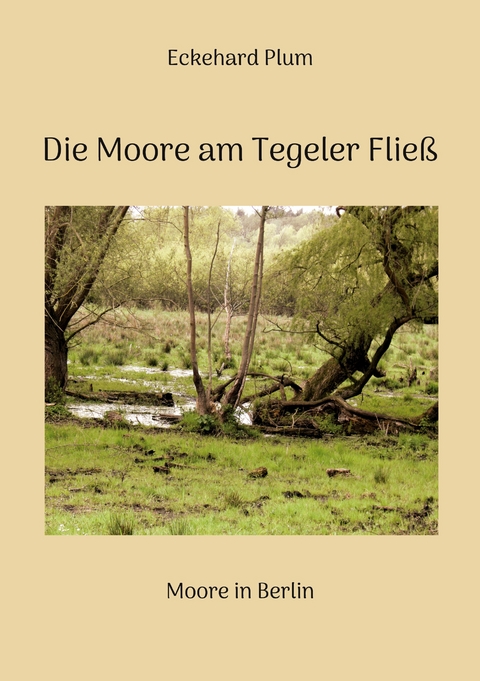 Die Moore am Tegeler Flie&szlig; - Eckehard Plum