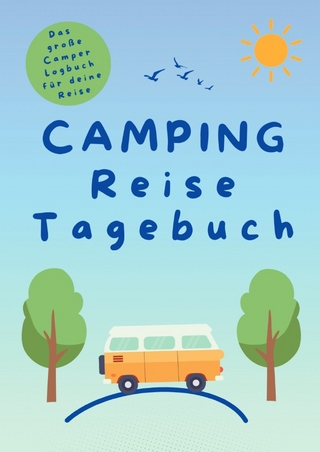 CAMPING Reise Tagebuch - Das große Camper Logbuch für deine Reise