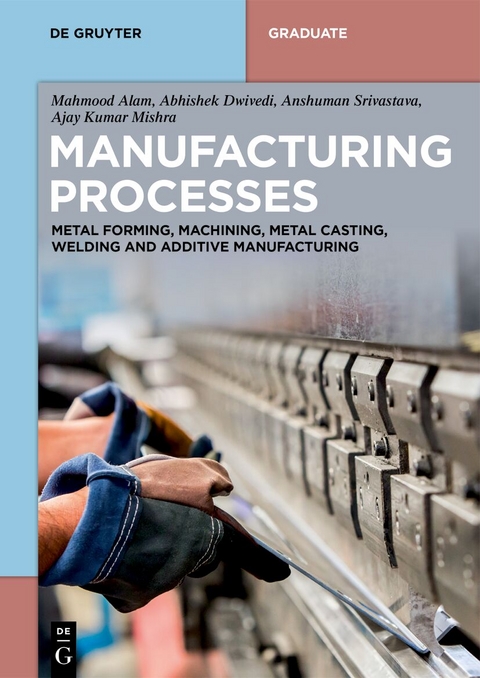 Manufacturing Processes - Mahmood Alam, Abhishek Dwivedi, Anshuman Srivastava, Ajay Kumar Mishra