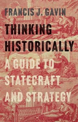 Thinking Historically - Francis J. Gavin