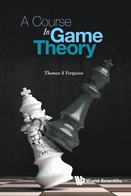 Course In Game Theory, A - Thomas S Ferguson