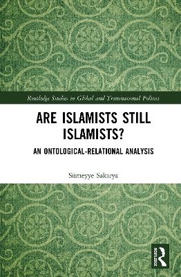 Are Islamists Still Islamists? - S&uuml;meyye Sakarya