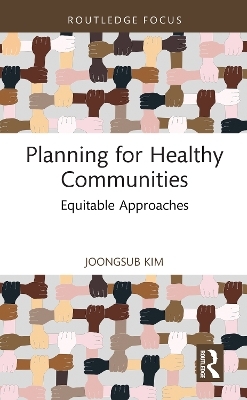 Planning for Healthy Communities - Joongsub Kim