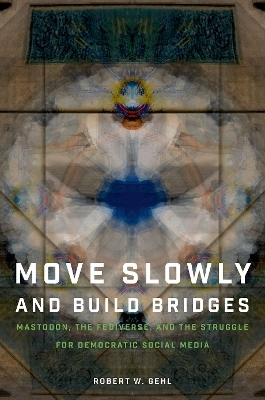 Move Slowly and Build Bridges - Robert W. Gehl