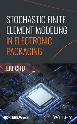 Stochastic Finite Element Modeling in Electronic Packaging - Liu Chu