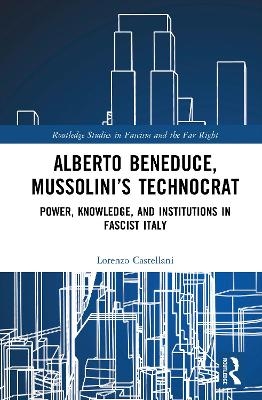 Alberto Beneduce, Mussolini&rsquo;s Technocrat - Lorenzo Castellani