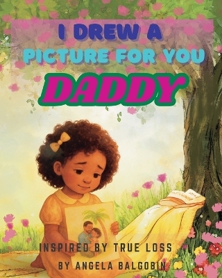 I Drew A Picture For You Daddy - Angela Balgobin