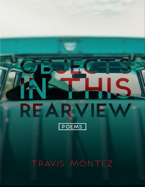 Objects In This Rearview (Poems) -  Travis Montez
