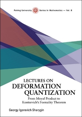 Lectures On Deformation Quantisation: From Moyal Product To Kontsevich's Formality Theorem - Georgy Igorevich Sharygin