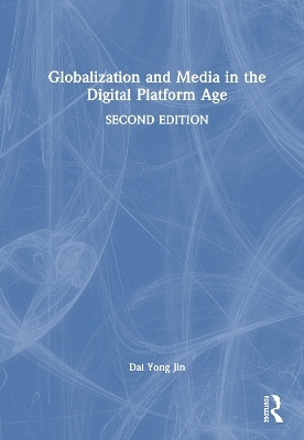 Globalization and Media in the Digital Platform Age - Dal Yong Jin