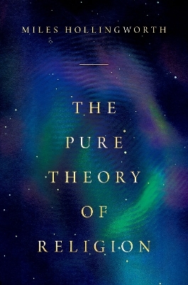 The Pure Theory of Religion - Miles Hollingworth