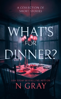 What's for Dinner? - N Gray