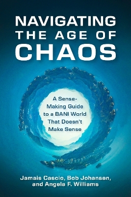 Navigating the Age of Chaos - Jamais Cascio, Bob Johansen