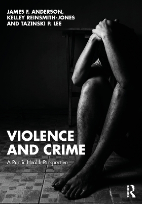 Violence and Crime - James F. Anderson, Kelley Reinsmith-Jones, Tazinski P. Lee