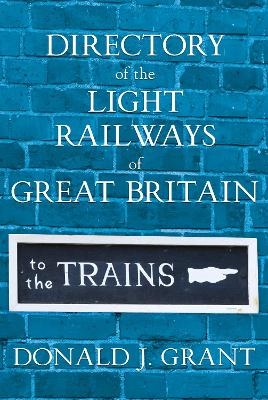 Directory of the Light Railways of Great Britain - Donald J. Grant