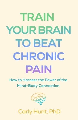 Train Your Brain to Beat Chronic Pain - Carly Hunt