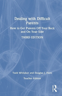 Dealing with Difficult Parents (Teacher Edition) - Todd Whitaker, Douglas J. Fiore